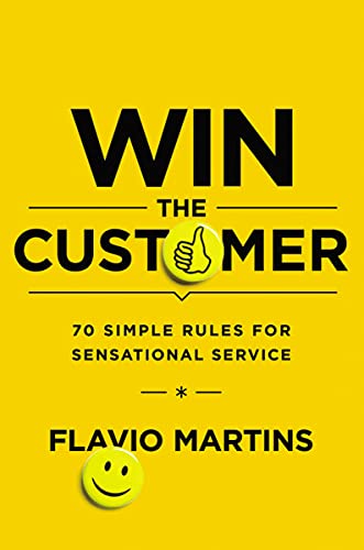 Win the Customer: 70 Simple Rules for Sensational Service