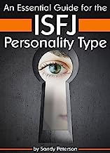 An Essential Guide for the ISFJ Personality Type: Insight into ISFJ Personality Traits and Guidance for Your Career and Relationships ( MBTI ISFJ )