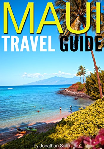 Maui Travel Guide: Experience the Best Places to Stay, Eat, Drink, Hike, Bike, Beach, Surf, Snorkel, and Discover in Maui Hawaii - ( Things to Do in Maui )