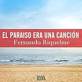 El paraíso era una canción [Paradise Was a Song]