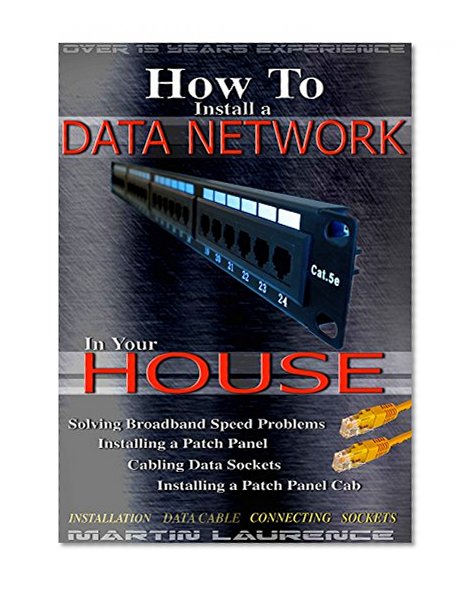 How to Install a Data Network in your House: Solving Broadband Problems, Installing a Patch Panel, Cabling Data Sockets, Installing a Patch Panel