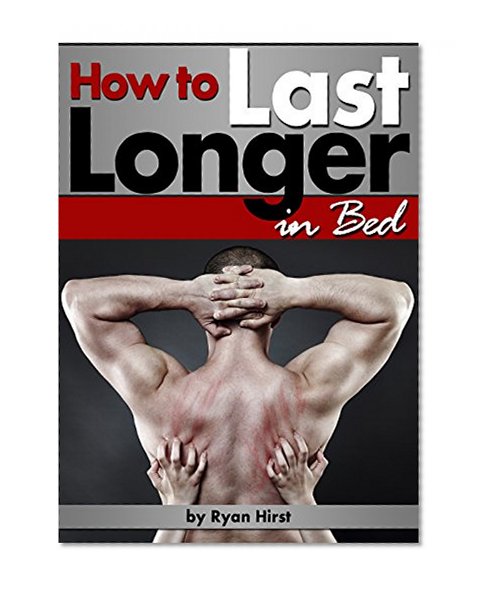 How to Last Longer in Bed: Discover How to Increase Stamina and Last Longer in Bed