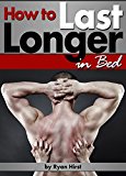 How to Last Longer in Bed: Discover How to Increase Stamina and Last Longer in Bed