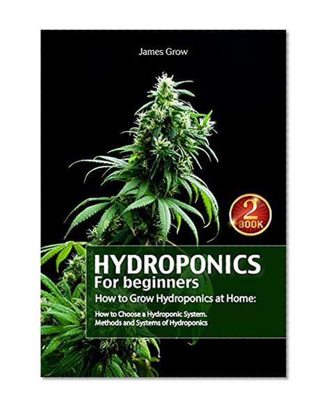 Hydroponics for Beginners. How to Grow Hydroponics at Home: How to Choose a Hydroponic System. Methods and Systems of Hydroponics