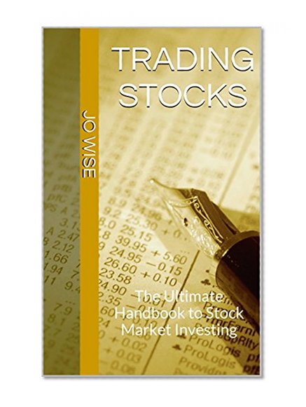 Trading Stocks: The Ultimate Handbook to Stock Market Investing