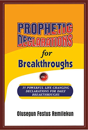 PROPHETIC DECLARATIONS FOR BREAKTHROUGHS: 35 Powerful LIfe Changing Declarations for Daily Breakthroughs