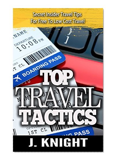 Travel: Amazingly Shocking Insider Travel Industry Tactics To FREE And Low Cost Travel Uncovered (Travel Books, Travel Reference) (travel writing, cruise, ... safari guide, how to travel the world)
