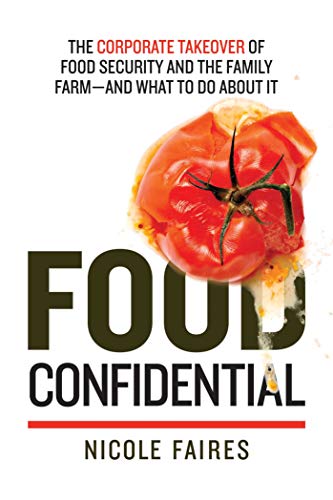 Food Confidential: The Corporate Takeover of Food Security and the Family Farmâ€”and What to Do About It