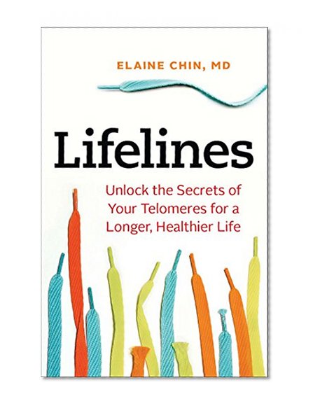 Lifelines: Unlock the Secrets of Your Telomeres for a Longer, Healthier Life