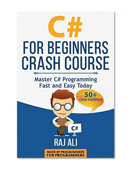 C#: C# For Beginners Crash Course: Master C# Programming Fast and Easy Today (Computer Programming, Programming for Beginners Book 2)