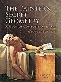 The Painter's Secret Geometry: A Study of Composition in Art (Dover Books on Fine Art) by Bouleau, Charles (2014) Paperback