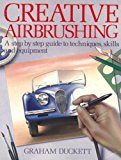 Creative Airbrushing: A Step-By-Step Guide to Techniques, Skills, and Equipment (Collier books) by Duckett, Graham (1985) Paperback