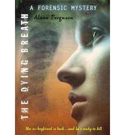 [(The Dying Breath: A Forensic Mystery )] [Author: Alane Ferguson] [Mar-2011]