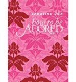 [(How to Be Adored: A Girl's Guide to Hollywood Glamour )] [Author: Baroness Caroline Cox] [Apr-2010]