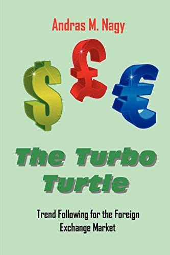 [(The Turbo Turtle: Trend Following for the Foreign Exchange Markets )] [Author: Andras Miklos Nagy] [Oct-2009]