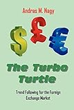 [(The Turbo Turtle: Trend Following for the Foreign Exchange Markets )] [Author: Andras Miklos Nagy] [Oct-2009]