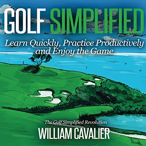 Golf Simplified Learn Quickly, Practice Productively and Enjoy the Game