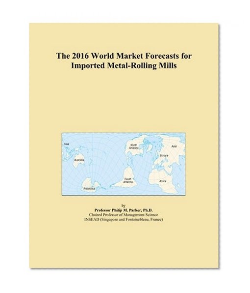 The 2016 World Market Forecasts for Imported Metal-Rolling Mills