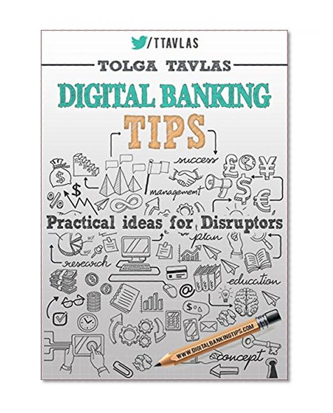 Digital Banking Tips: Practical Ideas for Disruptors! 2nd Edition