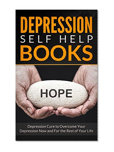 Depressed: Depression Cure to Overcome Your Worrying, Anger Management, Depression and Anger, Anxiety and Stress, Now and For the Rest of Your Life (Worrying, ... Anxiety and Stress, Positive Thinking)