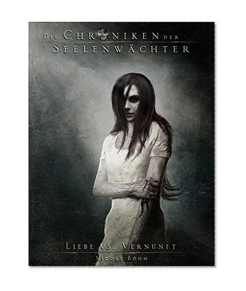 Die Chroniken der Seelenwächter - Band 10: Liebe vs. Vernunft (Urban Fantasy) (German Edition)