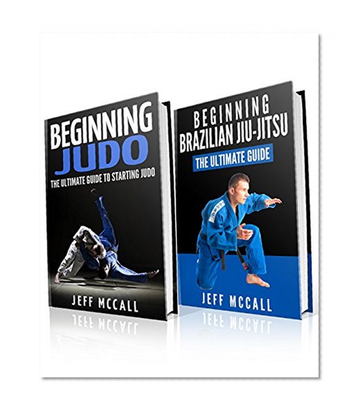 Judo and BJJ Boxset: The Ultimate Guide To Beginning Judo & The Ultimate Guide To Beginning Brazilian Jiu-Jitsu
