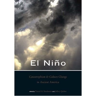[(El Nino, Catastrophism, and Culture Change in Ancient America )] [Author: Daniel H. Sandweiss] [Jan-2009]