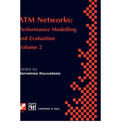 [(ATM Networks: Performance Modelling and Analysis v. 2: Performance Modelling and Evaluation )] [Author: Demetres D. Kouvatsos] [Nov-1996]
