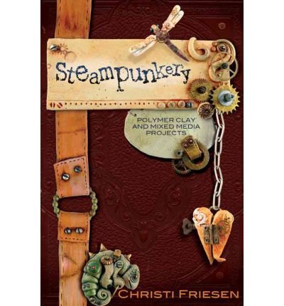 [(Steampunkery: Polymer Clay and Mixed Media Projects )] [Author: Christi Friesen] [Jun-2010]
