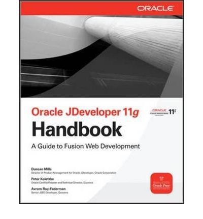 [(Oracle JDeveloper 11g Handbook: A Guide to Oracle Fusion Web Development )] [Author: Duncan Mills] [Nov-2009]