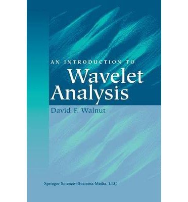 [(An Introduction to Wavelet Analysis )] [Author: David F. Walnut] [Apr-2014]