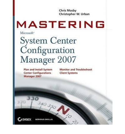 [(Mastering System Center Configuration Manager 2007 R2 )] [Author: Chris Mosby] [May-2009]