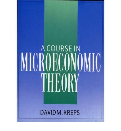 [(A Course in Microeconomic Theory )] [Author: David M. Kreps] [Mar-1990]
