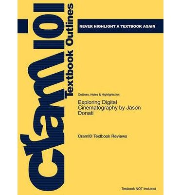 [(Studyguide for Exploring Digital Cinematography by Donati, Jason, ISBN 9781418050764 )] [Author: Cram101 Textbook Reviews] [Jun-2011]