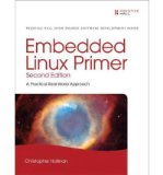 [(Embedded Linux Primer: A Practical Real-World Approach )] [Author: Christopher Hallinan] [Nov-2010]