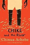 [(Chike and the River )] [Author: Chinua Achebe] [Sep-2011]