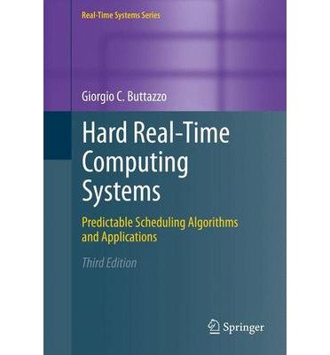 [(Hard Real-Time Computing Systems: Predictable Scheduling Algorithms and Applications )] [Author: Giorgio C. Buttazzo] [Dec-2013]