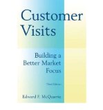 [(Customer Visits: Building a Better Market Focus )] [Author: Edward F. McQuarrie] [Aug-2008]