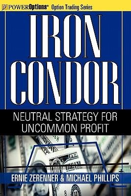 [(Iron Condor: Neutral Strategy for Uncommon Profit )] [Author: Ernie Zerenner] [Feb-2010]