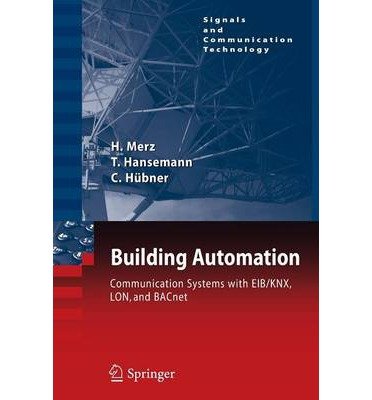 [(Building Automation 2009: Communication Systems with EIB/KNX, LON and BACnet )] [Author: Hermann Merz] [Feb-2014]