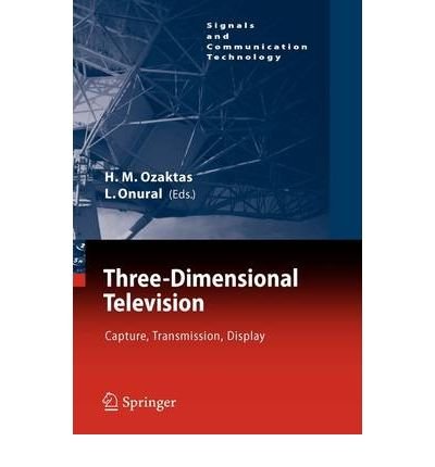 [(Three-dimensional Television: Capture, Transmission, Display )] [Author: Haldun M. Ozaktas] [Jan-2008]