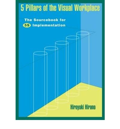 [(5 Pillars of the Visual Workplace: Sourcebook for 5S Implementation )] [Author: Hiroyuki Hirano] [Feb-1995]