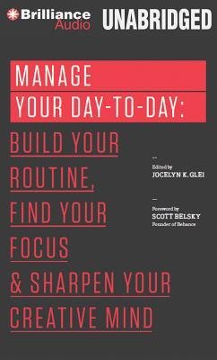 [(Manage Your Day-To-Day: Build Your Routine, Find Your Focus, and Sharpen Your Creative Mind )] [Author: Jocelyn K Glei] [May-2013]