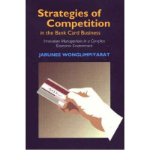 [(Strategies of Competition in the Bank Card Business: Innovation Management in a Complex Economic Environment )] [Author: Jarunee Wonglimpiyarat] [Mar-2005]