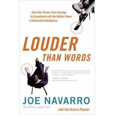 [(Louder Than Words: Take Your Career from Average to Exceptional with the Hidden Power of Nonverbal Intelligence )] [Author: Joe Navarro] [Apr-2010]