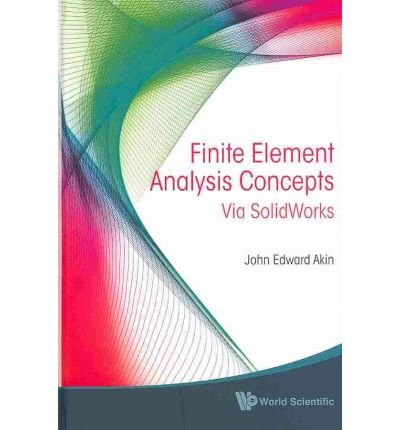 [(Finite Element Analysis Concepts: Via Solidworks )] [Author: John Edward Akin] [Oct-2010]