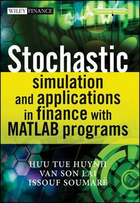 [(Stochastic Simulation and Applications in Finance with Matlab Programs )] [Author: Huu Tue Huynh] [Jan-2009]