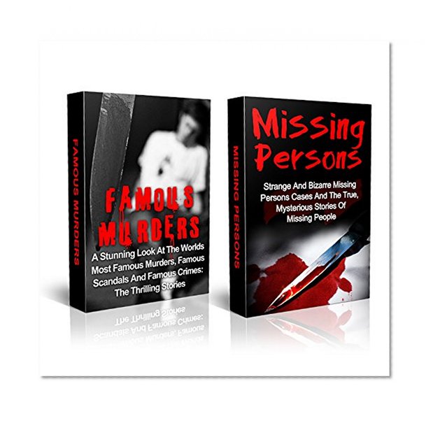True Crime: True Crime Stories Of Famous Murders And Missing Persons: True Stories Of Vicious Crimes And Criminals (True Crime Set) (True Crime Stories, ... True Crime, Serial Killers, True Crime)