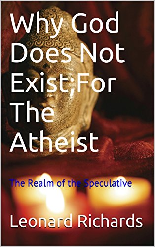 Why God does Not Exist:For The Atheist (The Speculative Book 2)