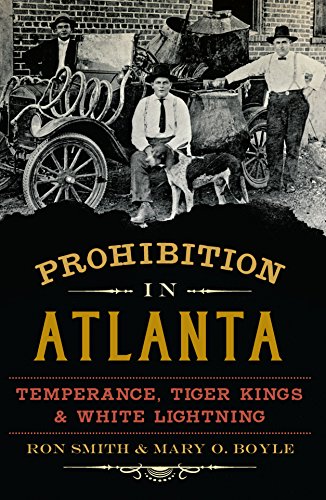 Prohibition in Atlanta: Temperance, Tiger Kings & White Lightning (American Palate)